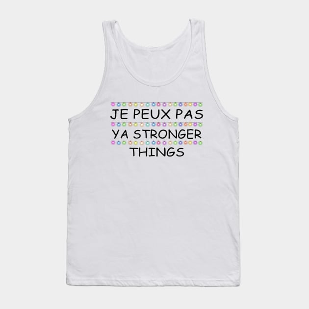 Je Peux Pas Ya Stronger Things Tank Top by Motivation sayings 